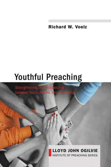 Youthful Preaching: Strengthening the Relationship Between Youth, Adults, and Preaching - Paperback