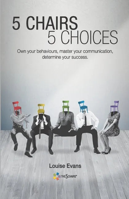5 Chairs 5 Choices: Own your behaviours, master your communication, determine your success. (English Edition) - Paperback