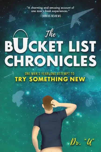 The Bucket List Chronicles: One Man's Yearlong Attempt to Try Something New - Paperback