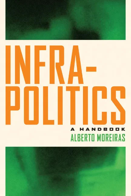 Infrapolitics: A Handbook - Paperback