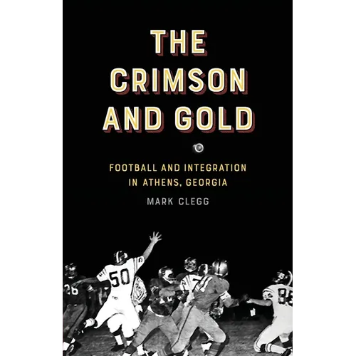 The Crimson and Gold: Football and Integration in Athens, Georgia - Paperback