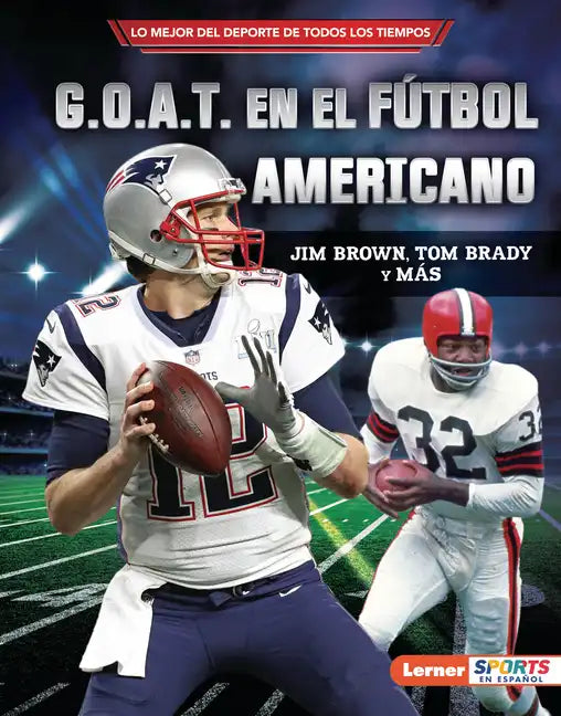 G.O.A.T. En El Fútbol Americano (Football's G.O.A.T.): Jim Brown, Tom Brady Y Más - Library Binding