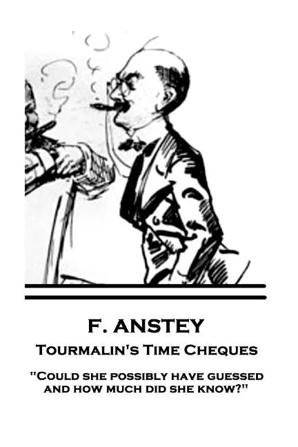 F. Anstey - Tourmalin's Time Cheques: "Could she possibly have guessed, and how much did she know?" - Paperback