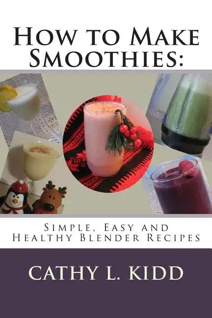 How to Make Smoothies: Simple, Easy and Healthy Blender Recipes - Paperback