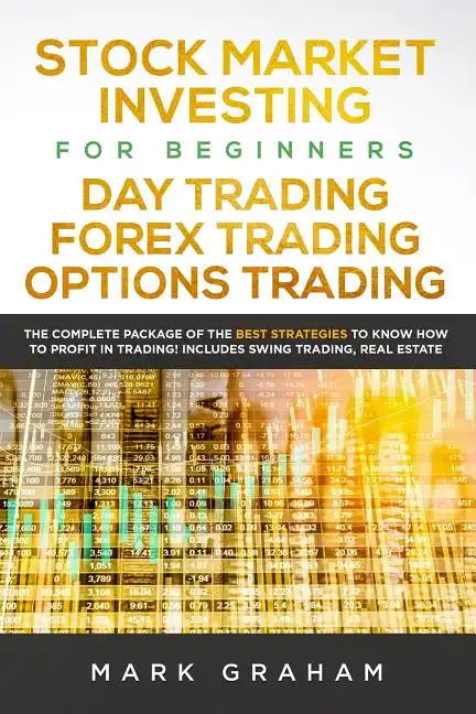 Stock Market Investing for Beginners, Day Trading, Forex Trading, Options Trading: The Complete Package of the Best Strategies to Know How to Profit i - Paperback