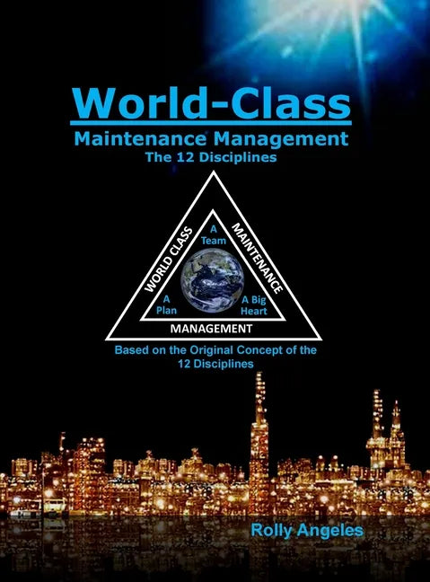World Class Maintenance Management: The 12 Disciplines - Hardcover
