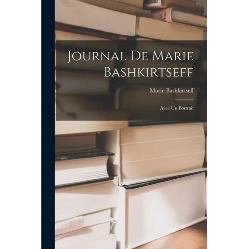 Journal de Marie Bashkirtseff: Avec un Portrait - Paperback