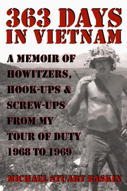 363 Days in Vietnam: A Memoir of Howitzers, Hook-Ups & Screw-Ups from My Tour of Duty 1968 to 1969 - Paperback