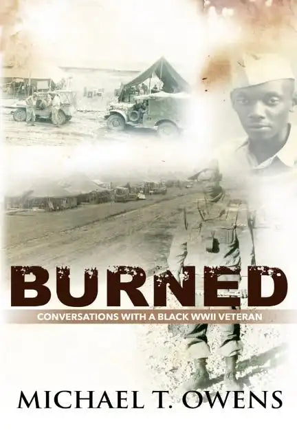 Burned: Conversations with a Black WWII Veteran - Paperback