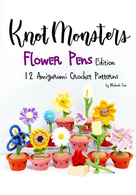 Knotmonsters: Flower Pens edition: 12 Amigurumi Crochet Patterns - Paperback
