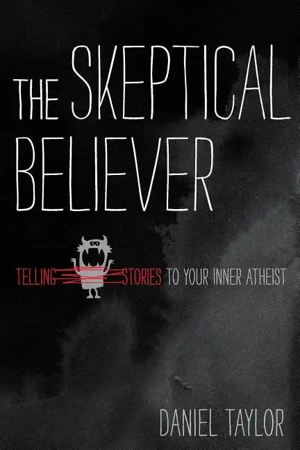 The Skeptical Believer: Telling Stories to Your Inner Atheist - Paperback