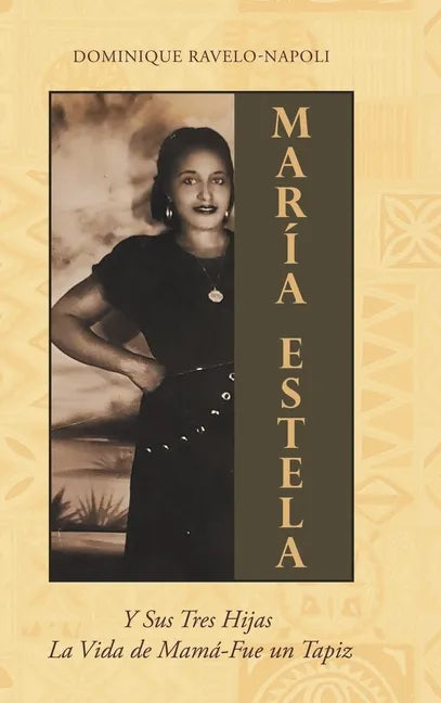 Maria Estela: Y Sus Tres Hijas La Vida de Mama-Fue un Tapiz - Hardcover
