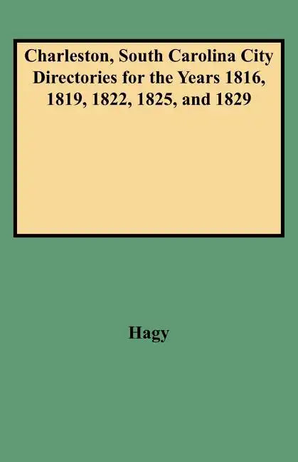 Charleston, South Carolina City Directories for the Years 1816, 1819, 1822, 1825, and 1829 - Paperback