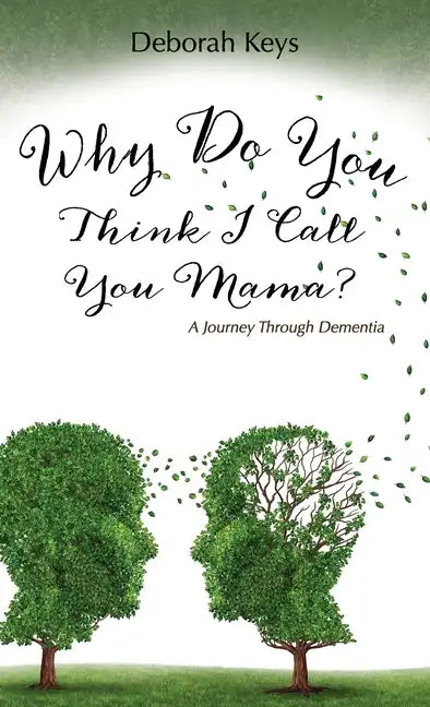 Why Do You Think I Call You Mama? A Journey Through Dementia - Hardcover