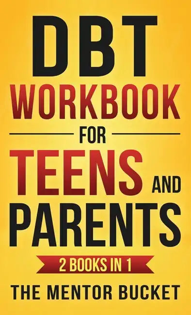 DBT Workbook for Teens and Parents (2 Books in 1) - Effective Dialectical Behavior Therapy Skills for Adolescents to Manage Anger, Anxiety, and Intens - Hardcover