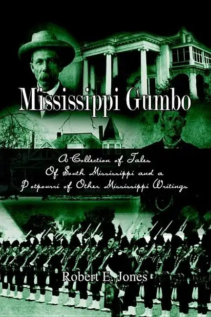 Mississippi Gumbo: A Collection of Tales Of South Mississippi and a Potpourri of Other Mississippi Writings - Paperback