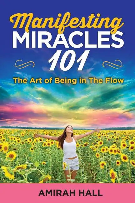 Manifesting Miracles 101: The Art of Being in The Flow - Paperback