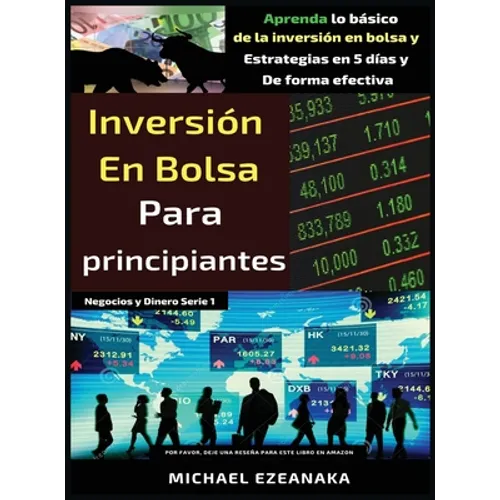 Inversión en bolsa para principiantes: Aprenda lo básico de la inversión en bolsa y Estrategias en 5 días y De forma efectiva - Hardcover