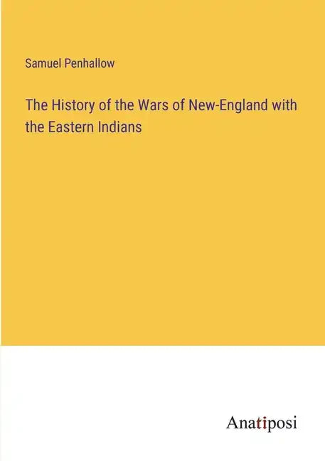 The History of the Wars of New-England with the Eastern Indians - Paperback