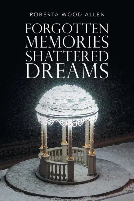 Forgotten Memories Shattered Dreams - Paperback