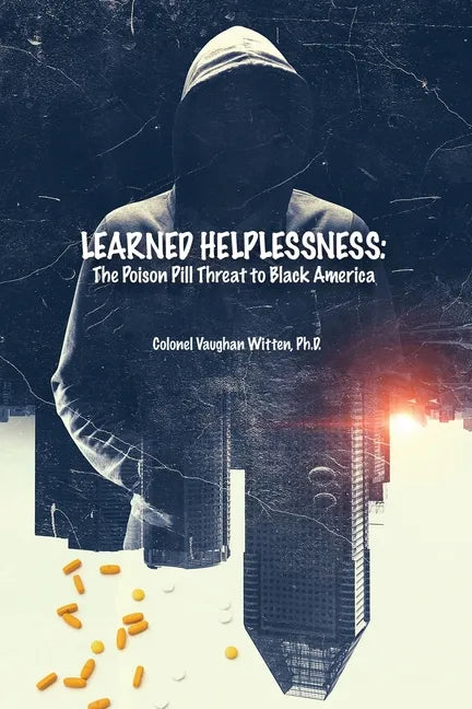 Learned Helplessness: The Poison Pill Threat to Black America - Paperback