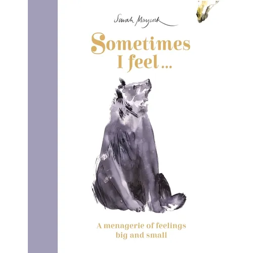 Sometimes I Feel...: A Menagerie of Feelings Big and Small - Hardcover