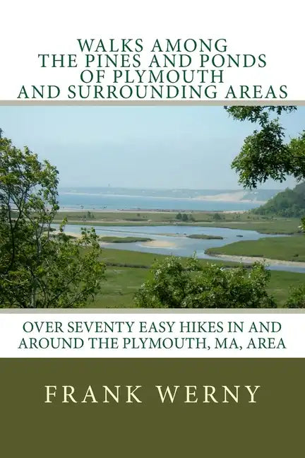 Walks Among The Pines and Ponds Of Plymouth And Surrounding Areas: Easy Hikes in and around the Plymouth, MA, area - Paperback
