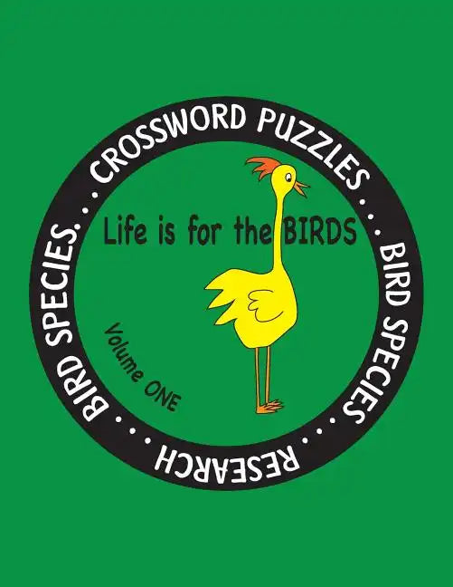 Life is for the Birds Volume One: Research and Complete Crossword puzzles on the Atlantic Puffin, Brown Kiwi, Crab Plover, Elf Owl, Fairy Penguin, Gam - Paperback