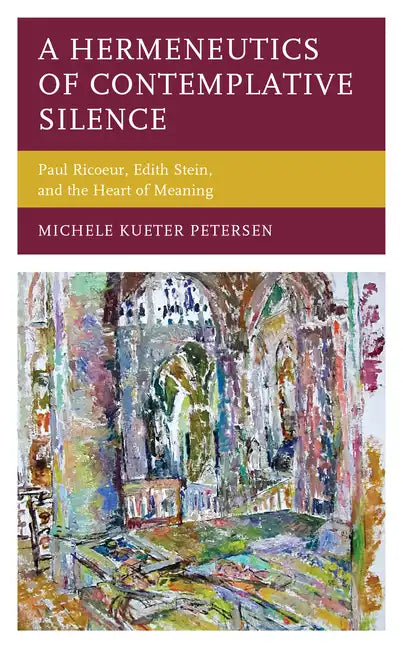 A Hermeneutics of Contemplative Silence: Paul Ricoeur, Edith Stein, and the Heart of Meaning - Paperback