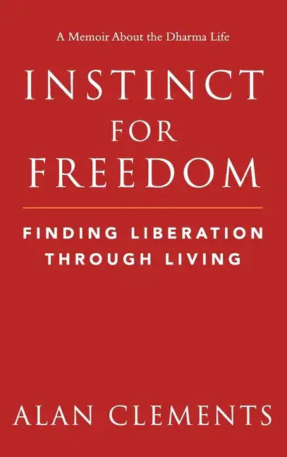 Instinct for Freedom: Finding Liberation Through Living - Hardcover