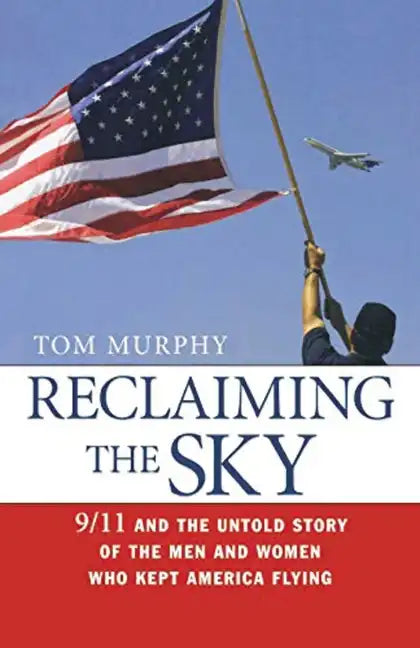 Reclaiming the Sky: 9/11 and the Untold Story of the Men and Women Who Kept America Flying - Paperback