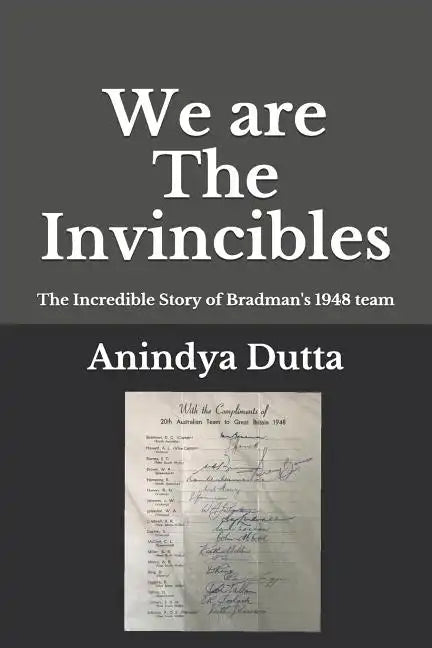 We are The Invincibles: The Incredible Story of Bradman's 1948 Team - Paperback