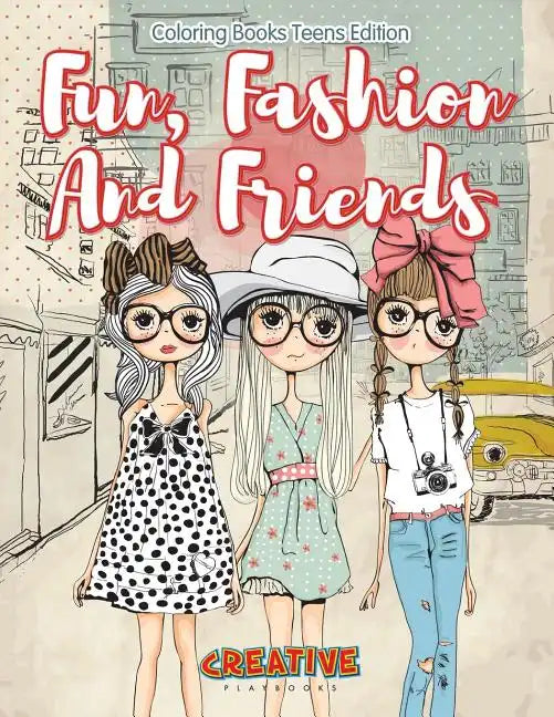 Fun, Fashion and Friends - Coloring Books Teens Edition - Paperback