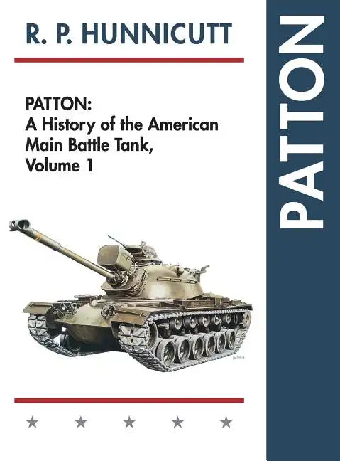 Patton: A History of the American Main Battle Tank - Hardcover