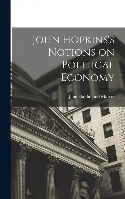 John Hopkins's Notions on Political Economy - Hardcover