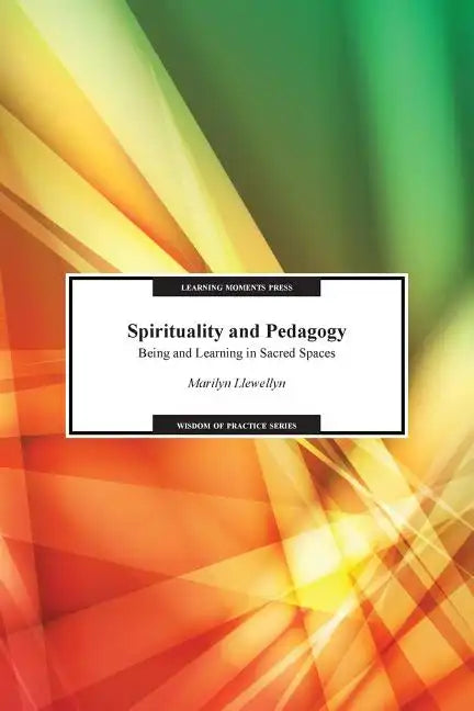 Spirituality and Pedagogy: Being and Learning in Sacred Spaces - Paperback