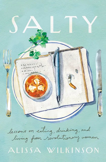 Salty: Lessons on Eating, Drinking, and Living from Revolutionary Women - Hardcover