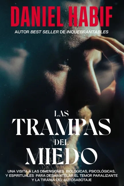 Las Trampas del Miedo: Una Visita a Las Dimensiones Biológicas, Psicológicas Y Espirituales Para Desmantelar El Temor Paralizante Y La Tiranía del Aut - Paperback