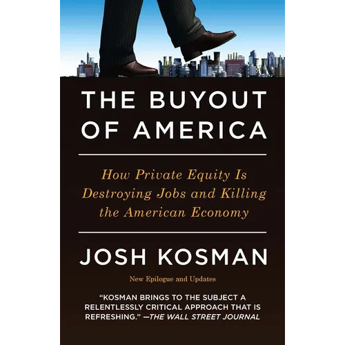 The Buyout of America: How Private Equity Is Destroying Jobs and Killing the American Economy - Paperback