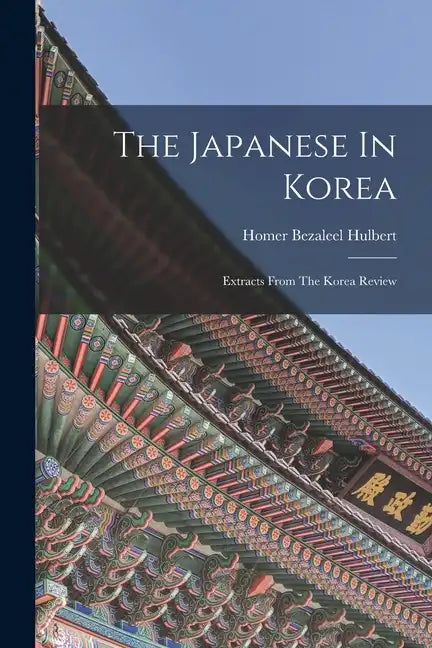 The Japanese In Korea: Extracts From The Korea Review - Paperback
