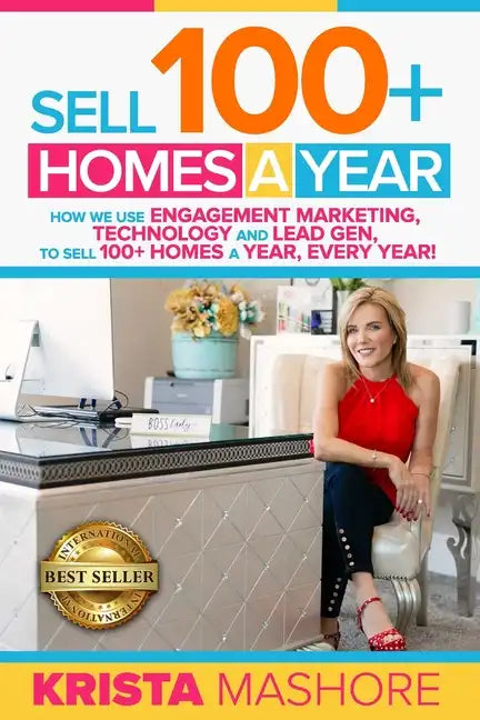 Sell 100+ Homes A Year: How We Use Engagement Marketing, Technology and Lead Gen to Sell 100+ Homes A Year, Every Year! - Paperback