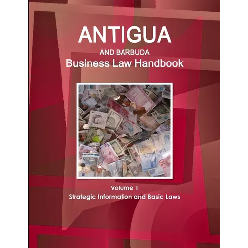 Antigua and Barbuda Business Law Handbook Volume 1 Strategic Information and Basic Laws - Paperback
