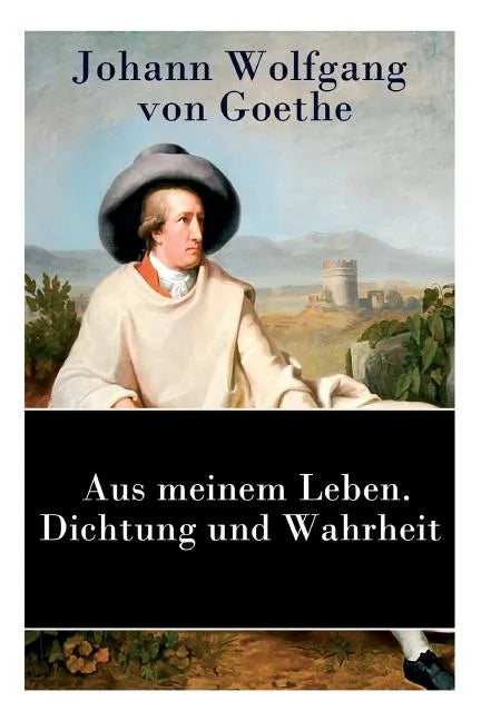 Aus meinem Leben. Dichtung und Wahrheit: Autobiographie - Paperback