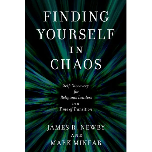 Finding Yourself in Chaos: Self-Discovery for Religious Leaders in a Time of Transition - Hardcover
