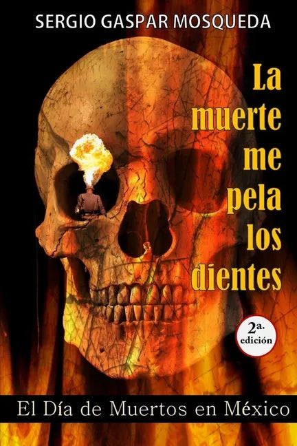 La muerte me pela los dientes: El Día de Muertos en México - Paperback