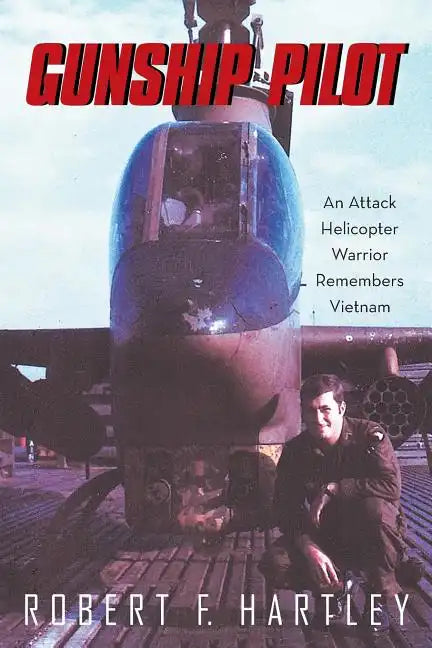 Gunship Pilot: An Attack Helicopter Warrior Remembers Vietnam - Paperback