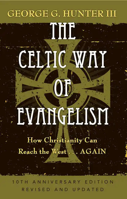 The Celtic Way of Evangelism, Tenth Anniversary Edition: How Christianity Can Reach the West . . .Again - Paperback