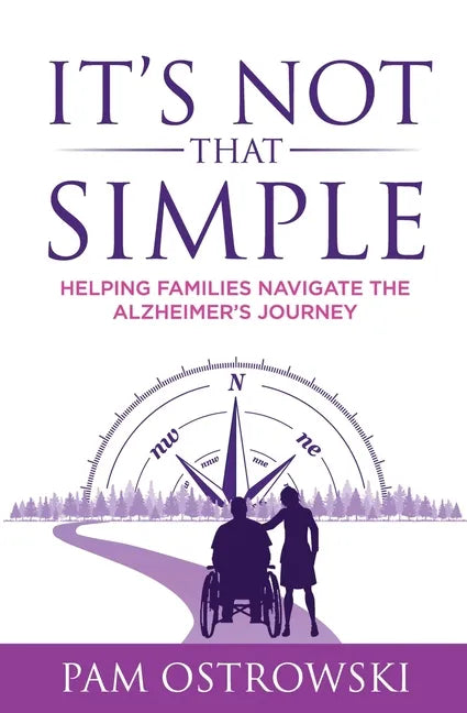 It's Not That Simple: Helping Families Navigate the Alzheimer's Journey - Paperback