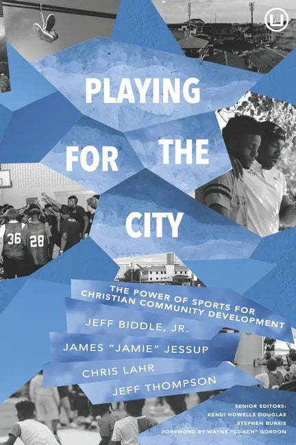 Playing for the City: The Power of Sports for Christian Community Development - Paperback