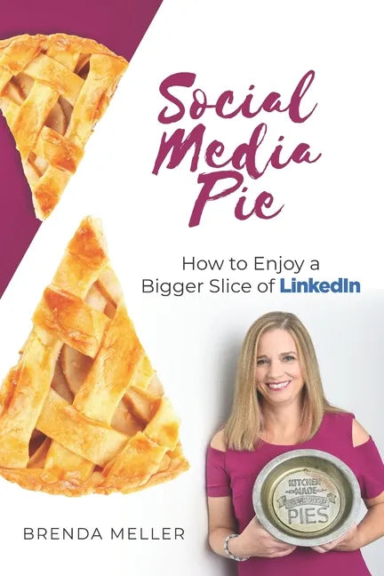 Social Media Pie: How to Enjoy a Bigger Slice of the LinkedIn Pie - Paperback